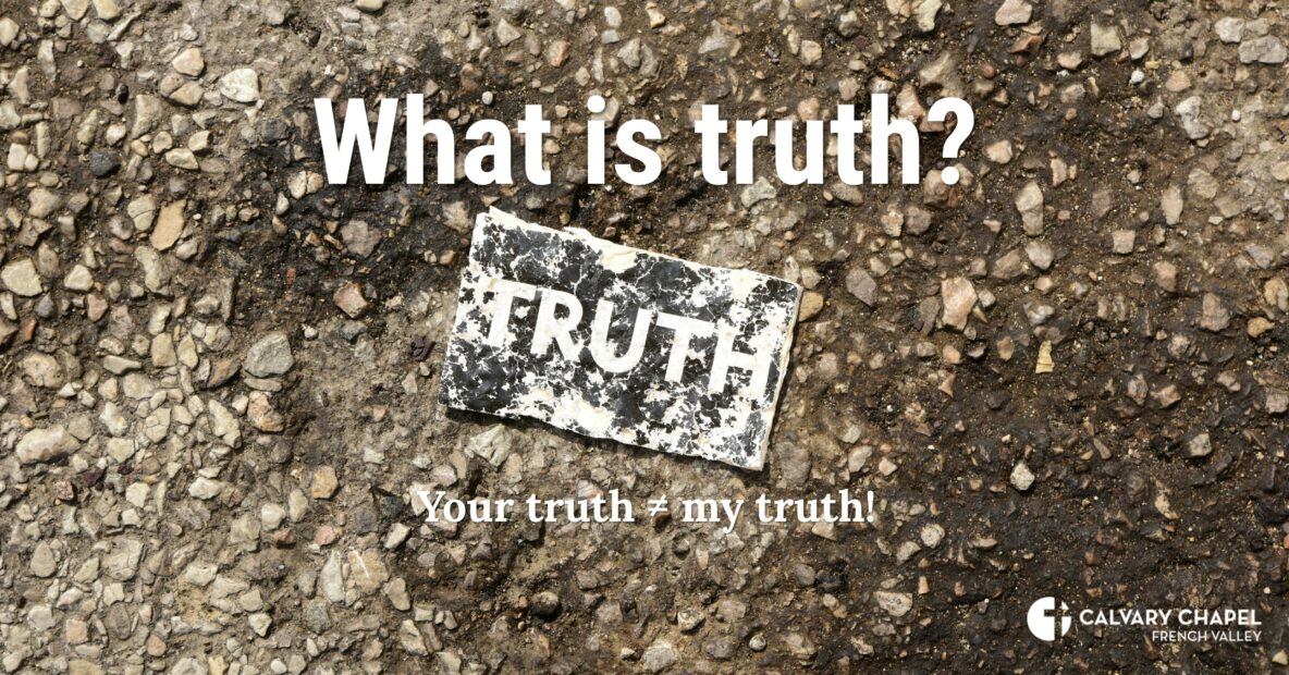 What is truth? Can you have your truth and I have my truth and both of them be true?