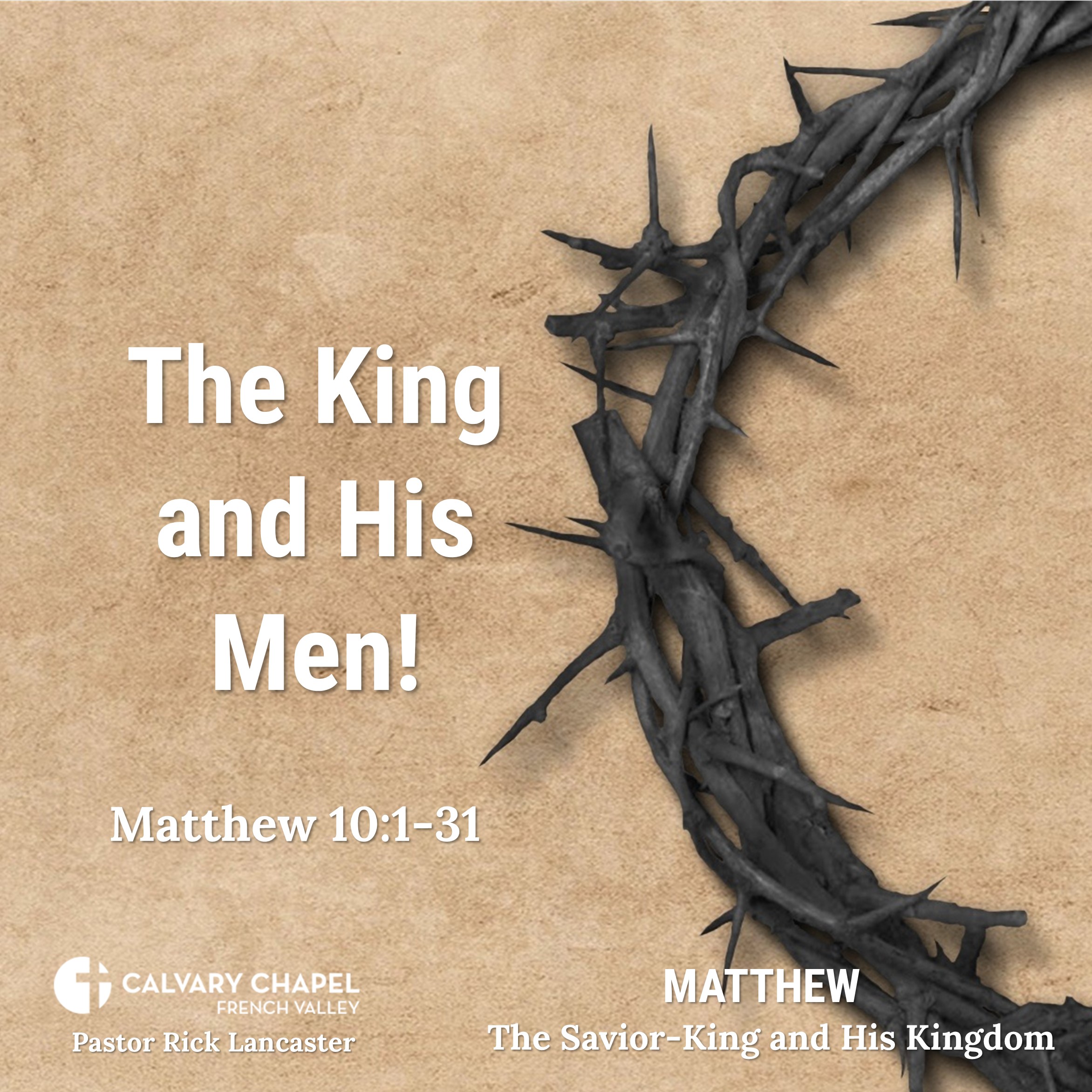 The King and His Men! – Matthew 10:1-31 - Matthew: The Savior-King and His Kingdom