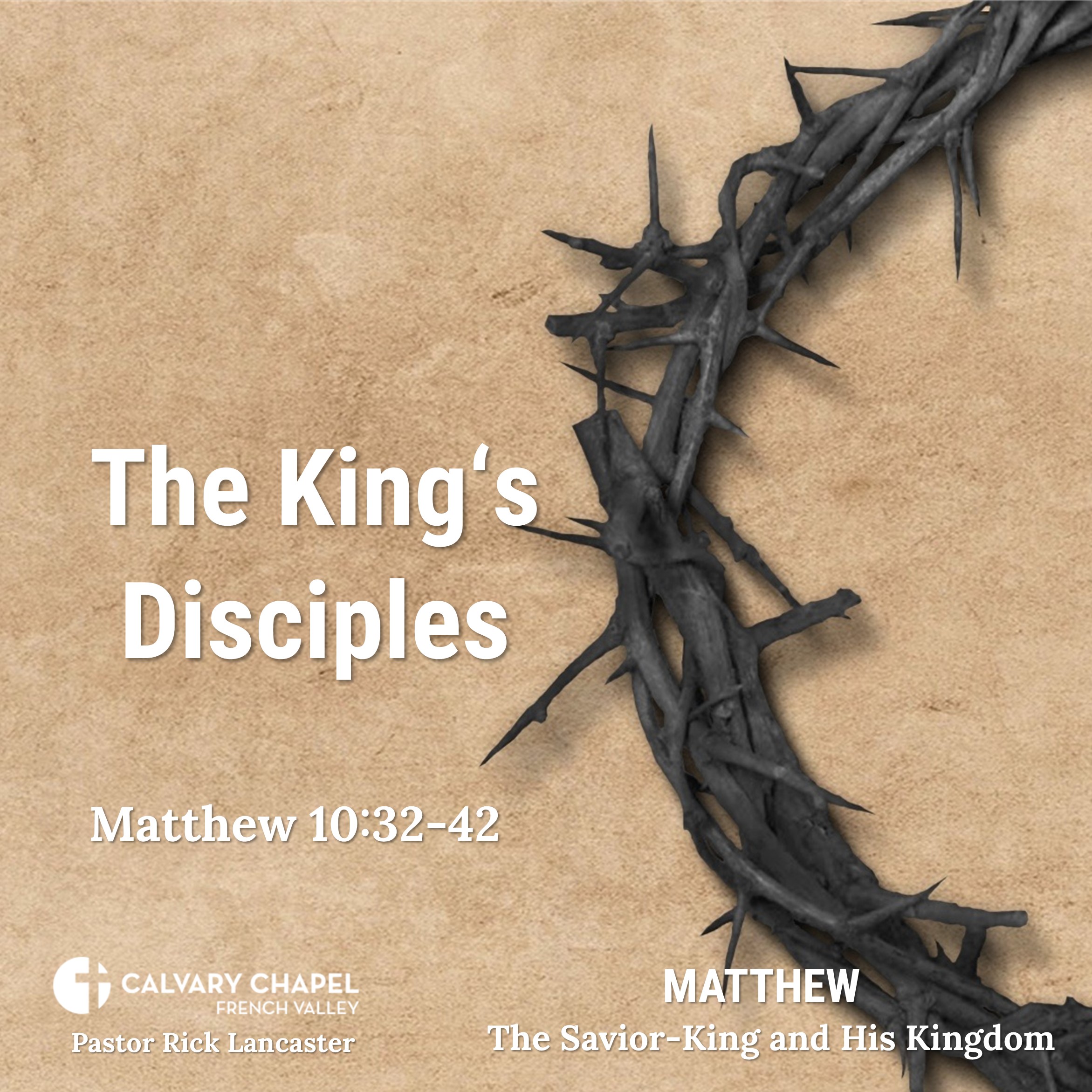 The King’s Disciples! – Matthew 10:32-42 - Matthew: The Savior-King and His Kingdom