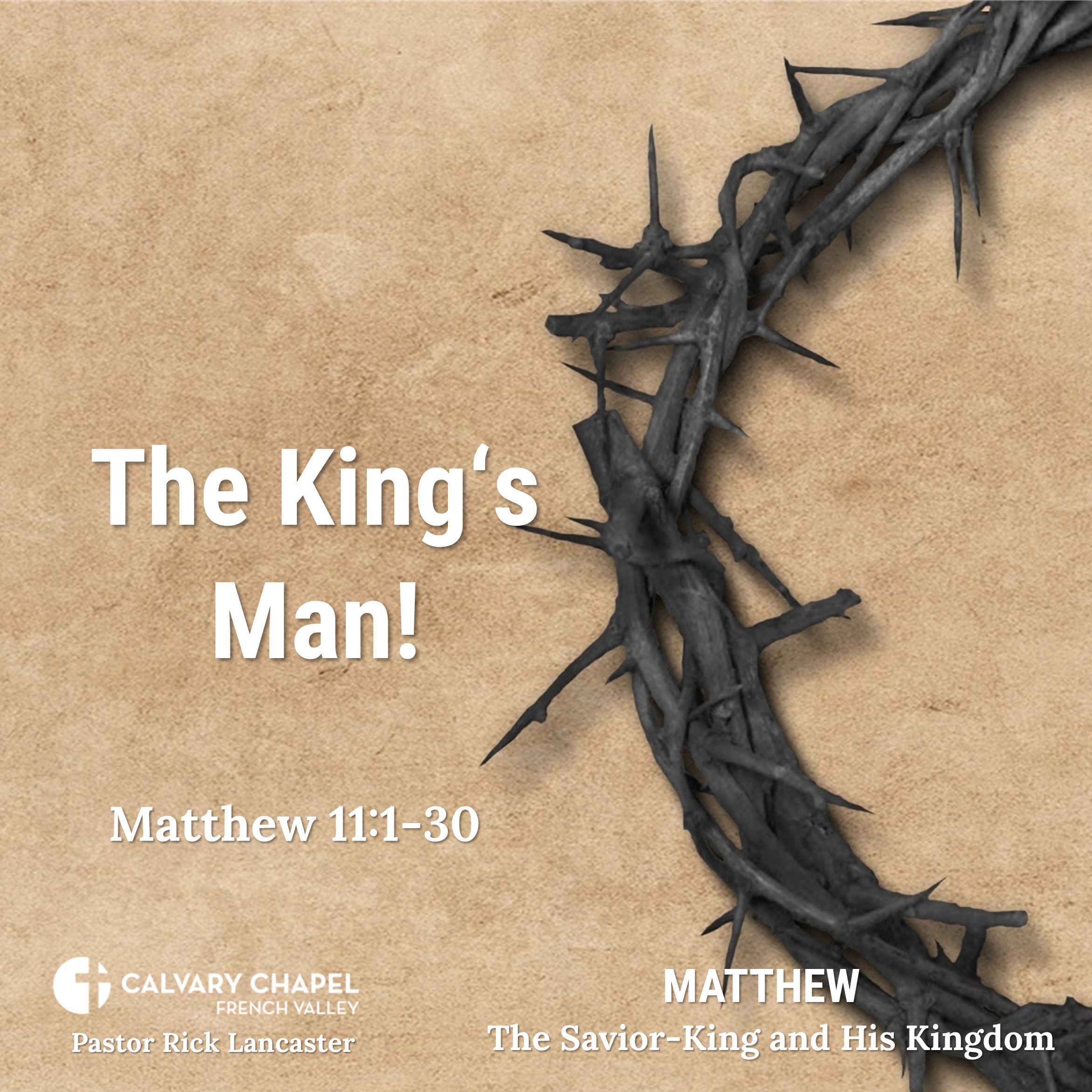 The King’s Man! – Matthew 11:1-30 - Matthew: The Savior-King and His Kingdom