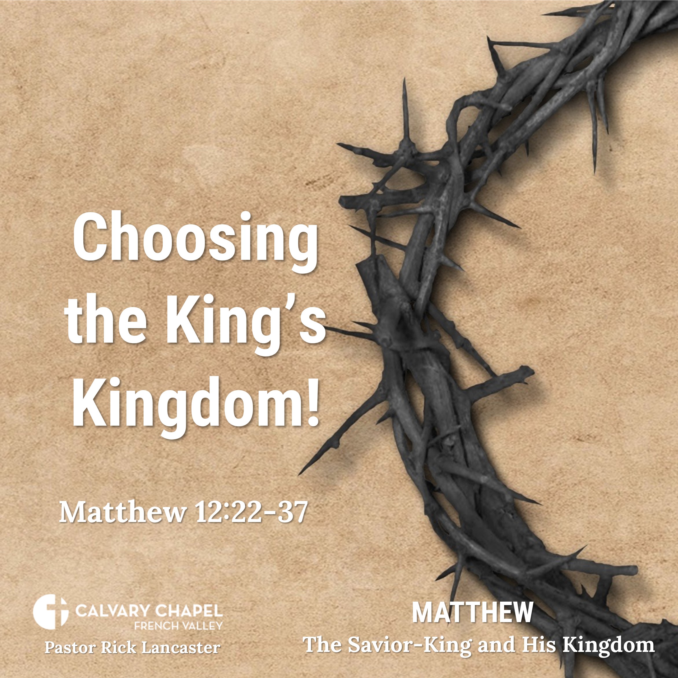 Choosing the King’s Kingdom! – Matthew 12:22-37 - Matthew: The Savior-King and His Kingdom