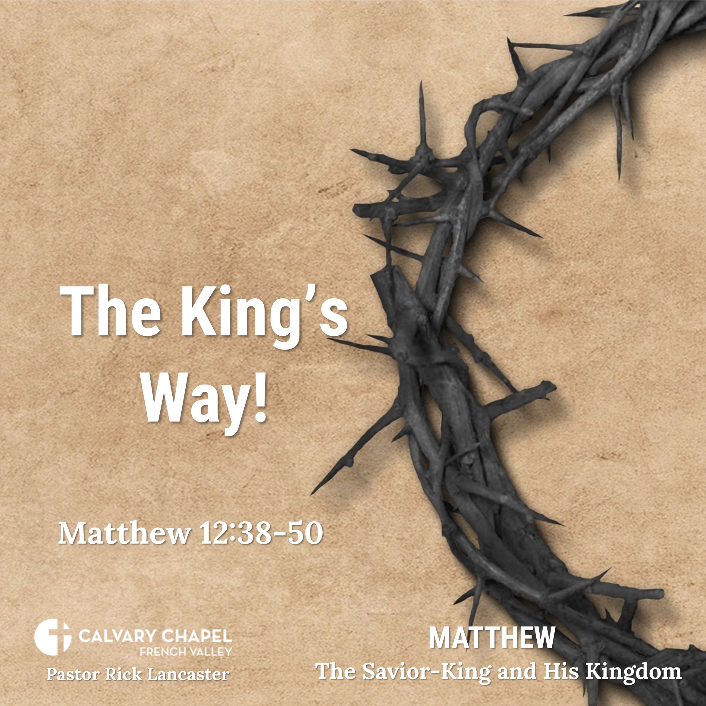 The King’s Way! – Matthew 12:38-50 - Matthew: The Savior-King and His Kingdom