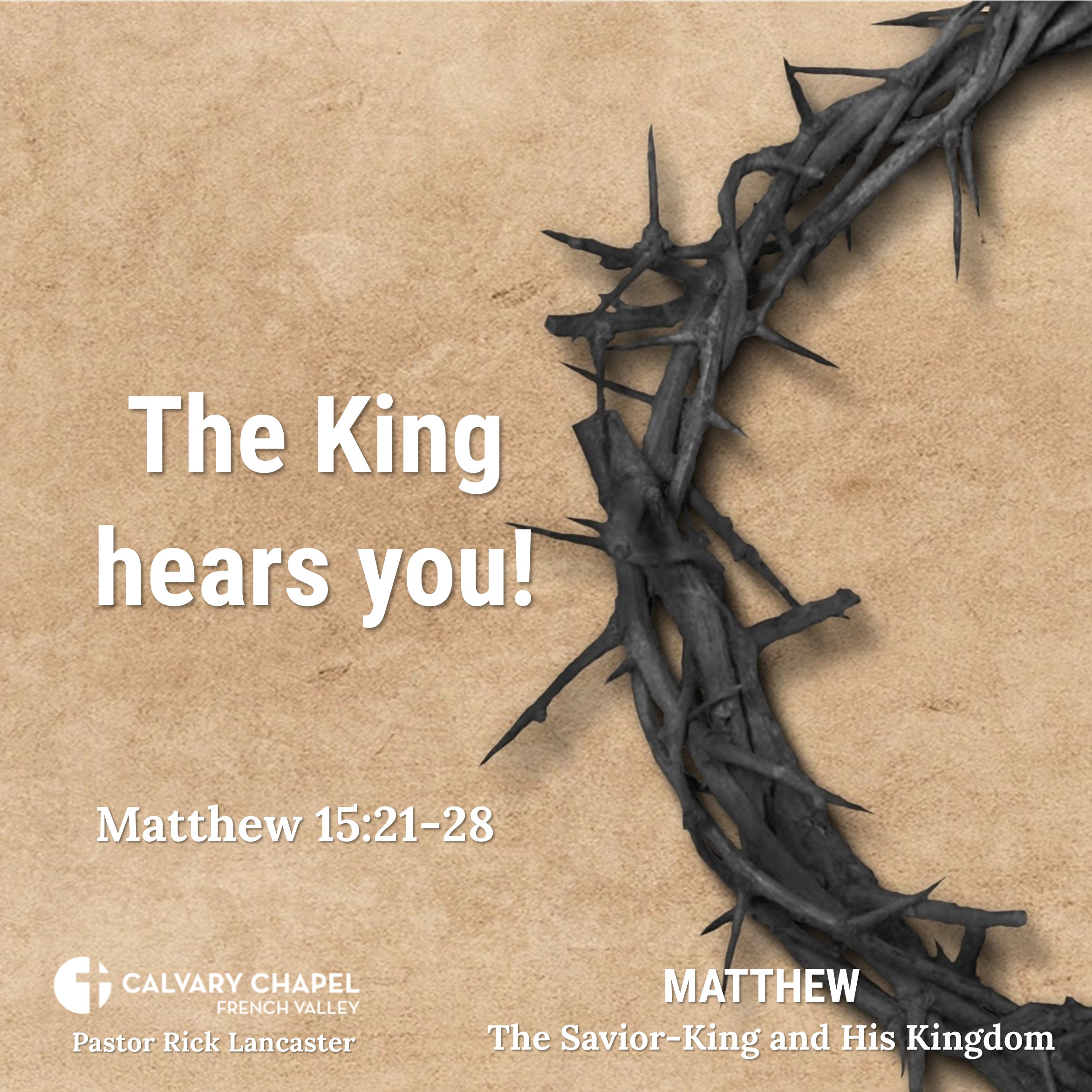 The King hears you! – Matthew 15:21-28 - Matthew: The Savior-King and His Kingdom