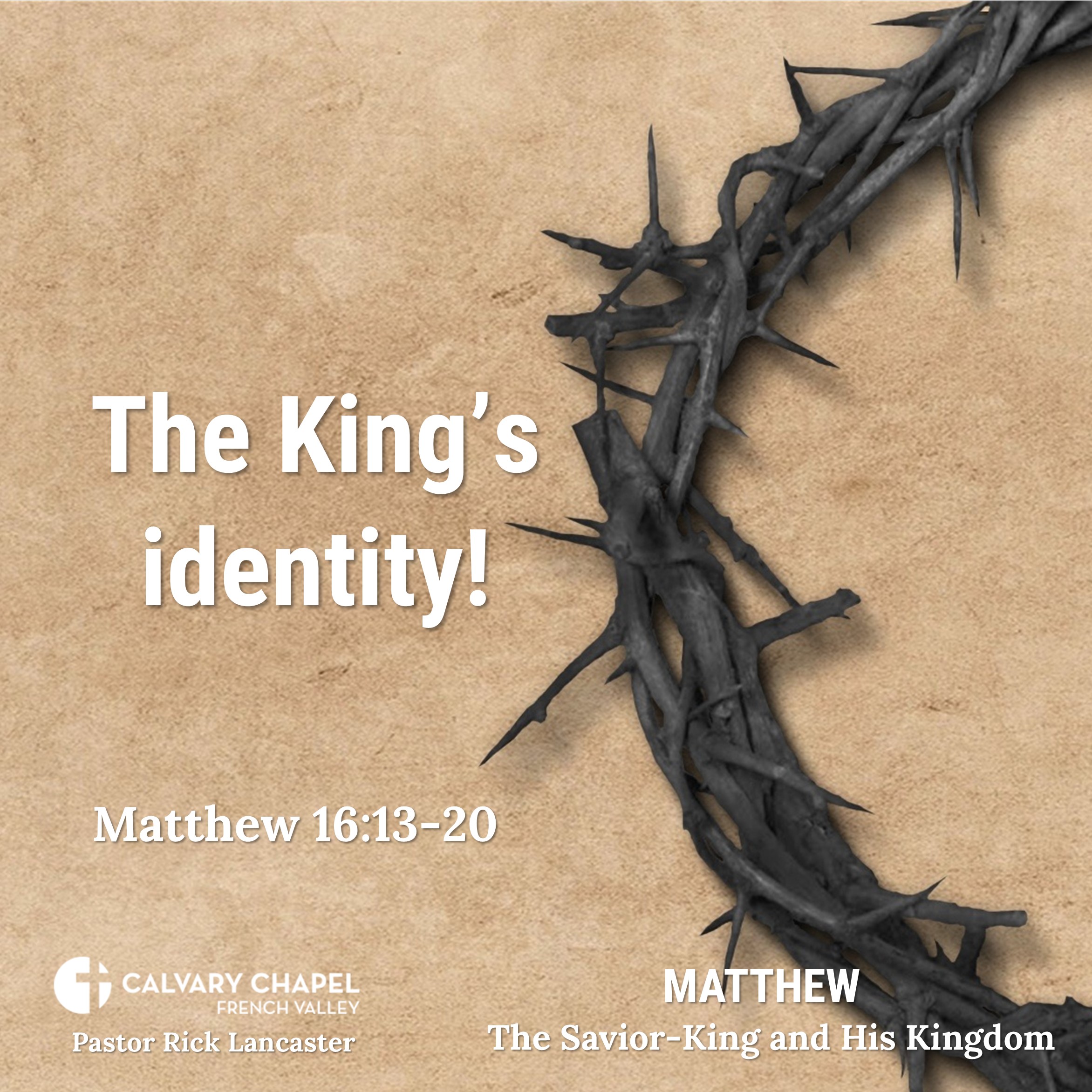 The King’s identity! – Matthew 16:13-20 - Matthew: The Savior-King and His Kingdom