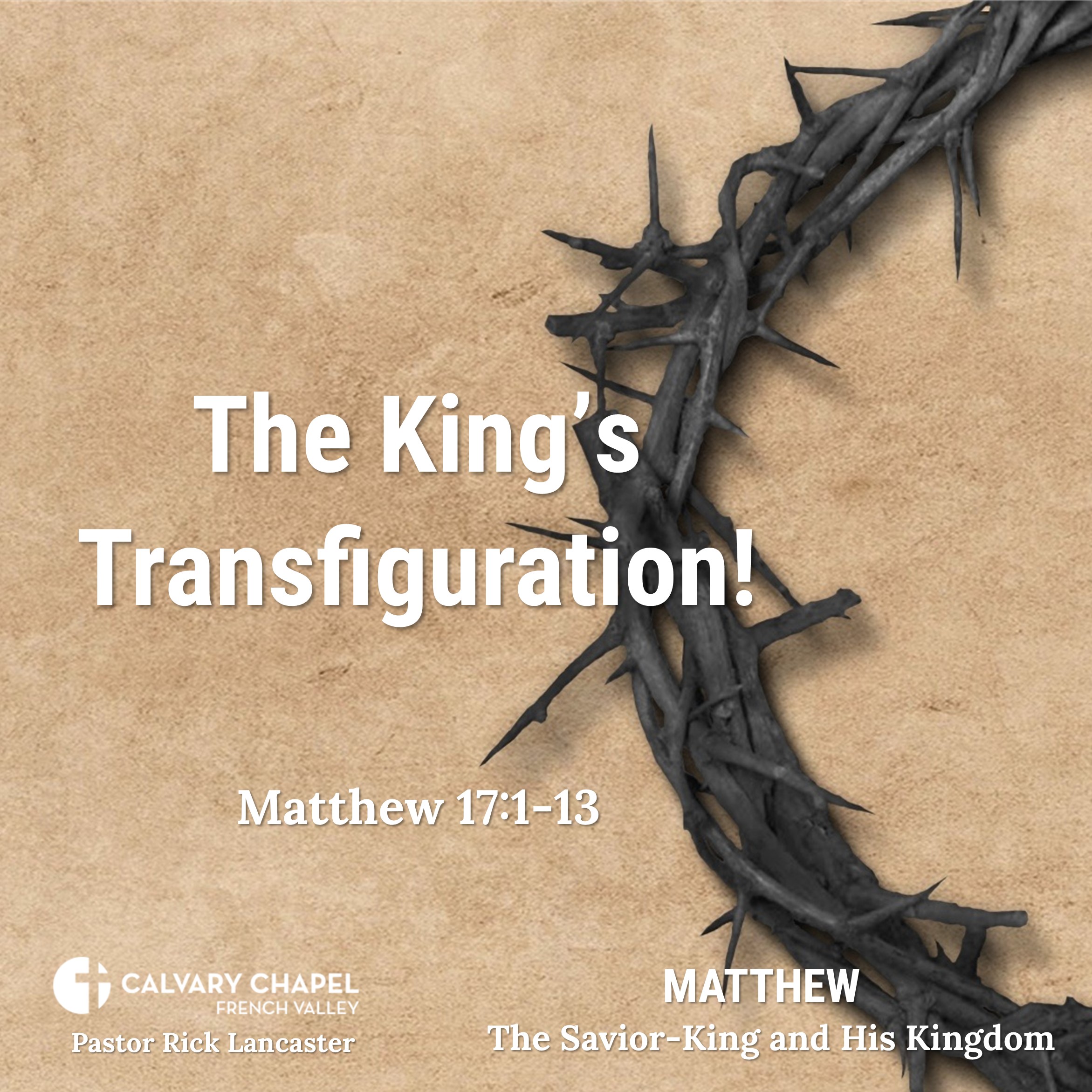 The King’s Transfiguration! – Matthew 17:1-13 - Matthew: The Savior-King and His Kingdom