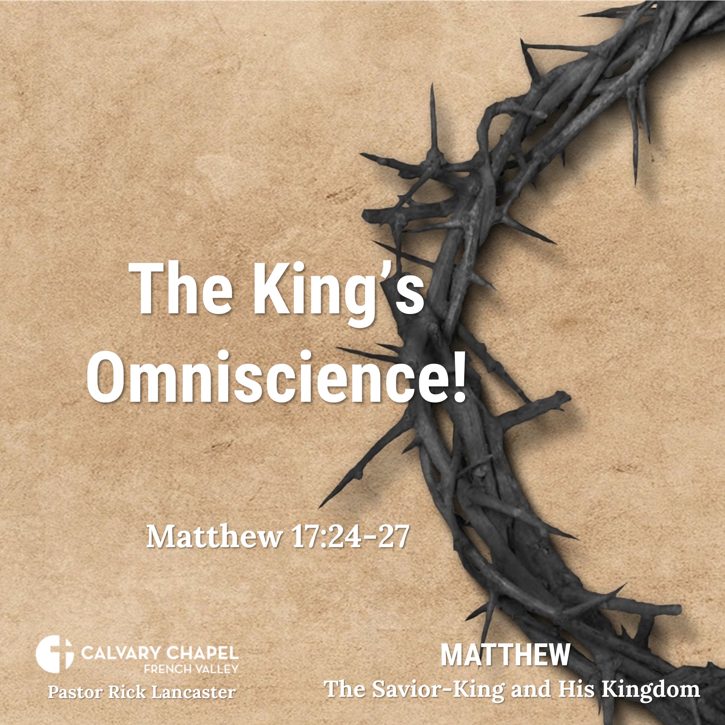The King’s Omniscience! – Matthew 17:24-27 - Matthew: The Savior-King and His Kingdom