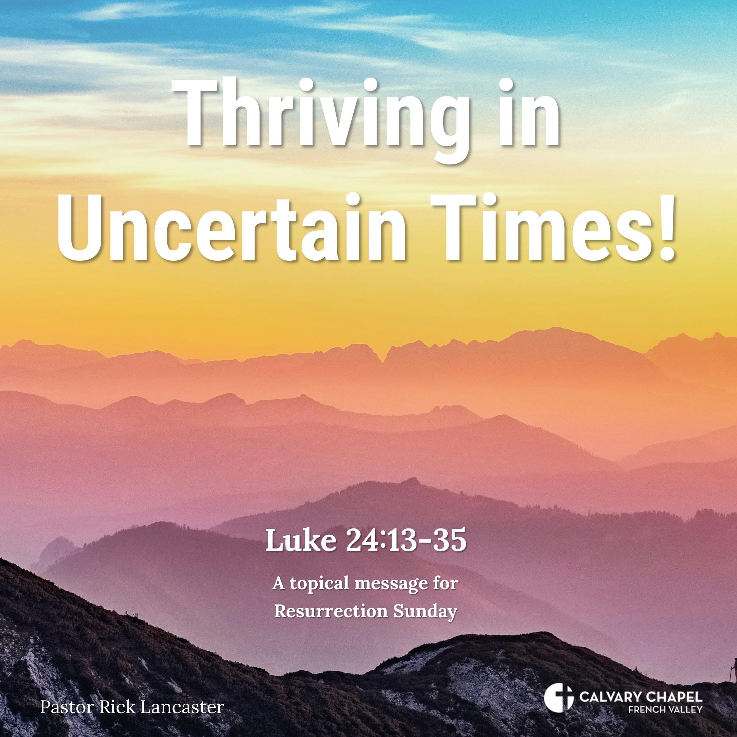 Thriving in Uncertain Times! Luke 24.13.35 – Resurrection Sunday 2024 - Topical Messages