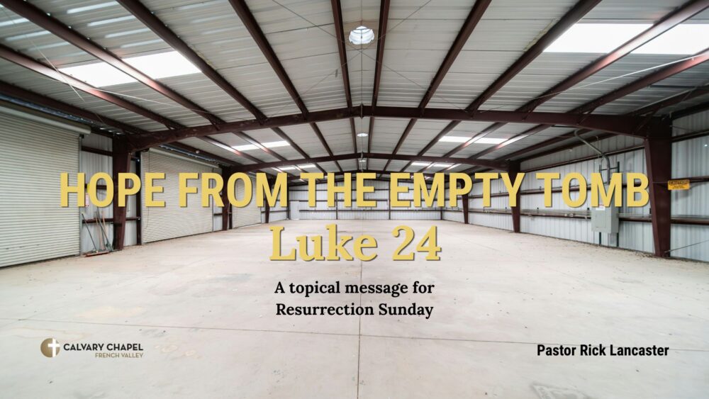 Hope from the Empty Tomb – Luke 24 – A topical message for Resurrection Sunday