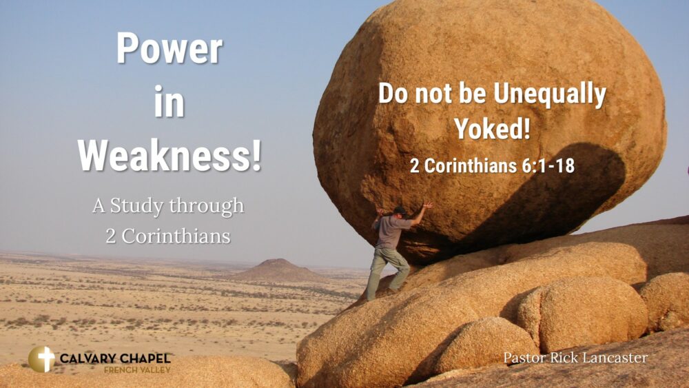 Do not be Unequally Yoked! 2 Corinthians 6:1-18