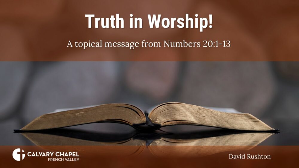 Truth in Worship - Numbers 20:1-13