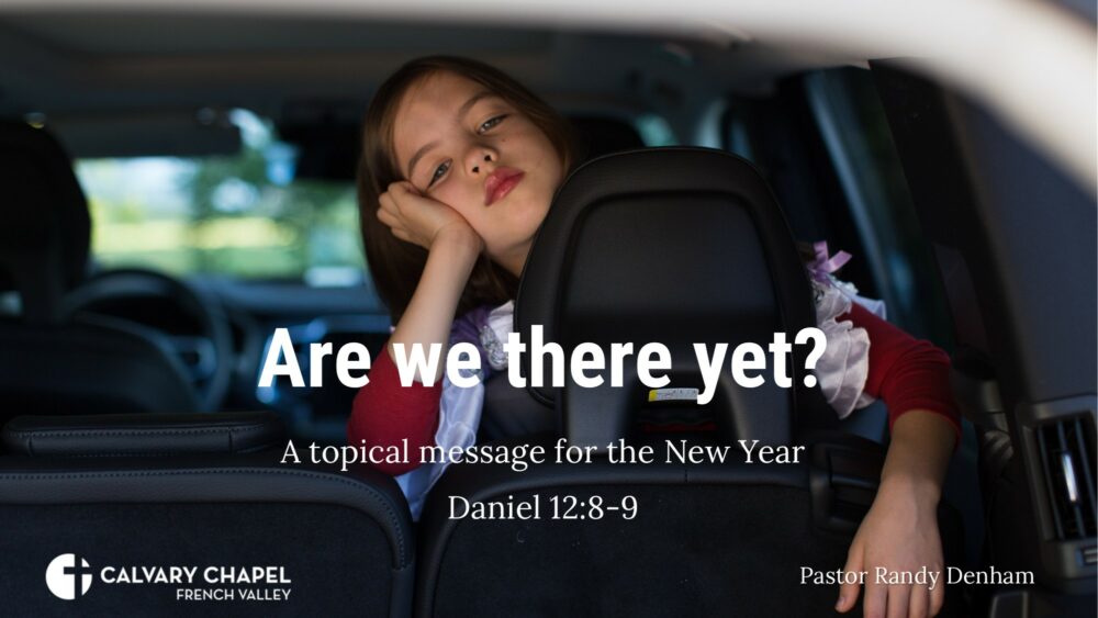 Are we there yet? Daniel 12:8-9 – New Year’s Prophecy Update