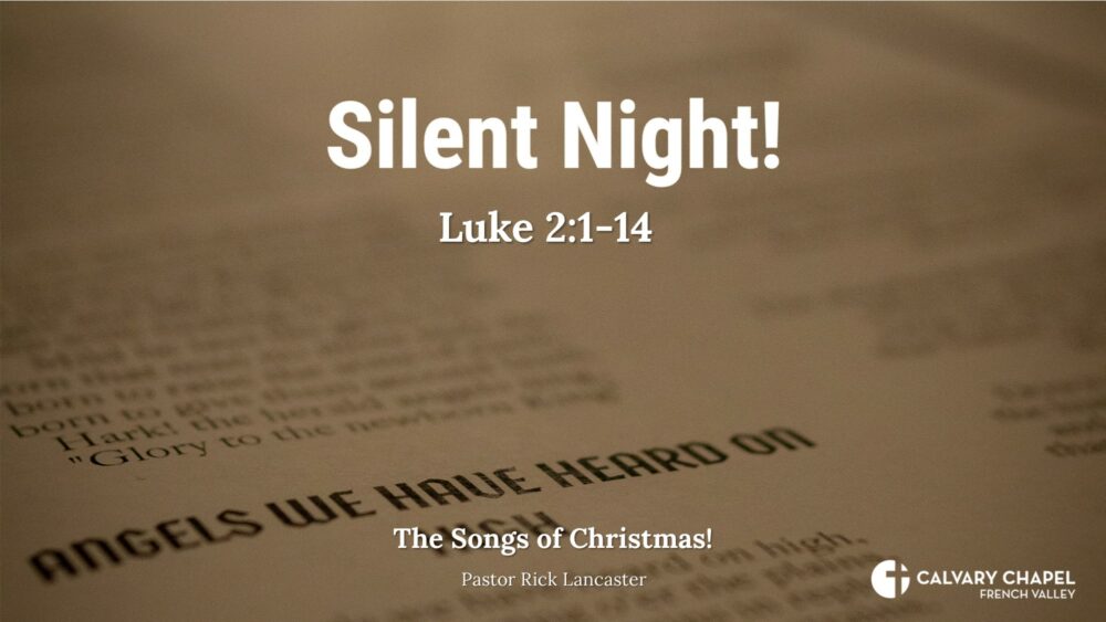 The Songs of Christmas – Silent Night – Luke 2:1-14