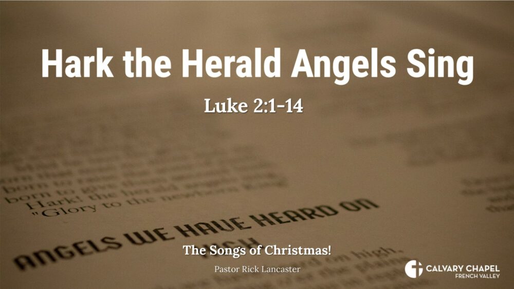 The Songs of Christmas – Hark the Herald Angels Sing – Luke 2:1-14