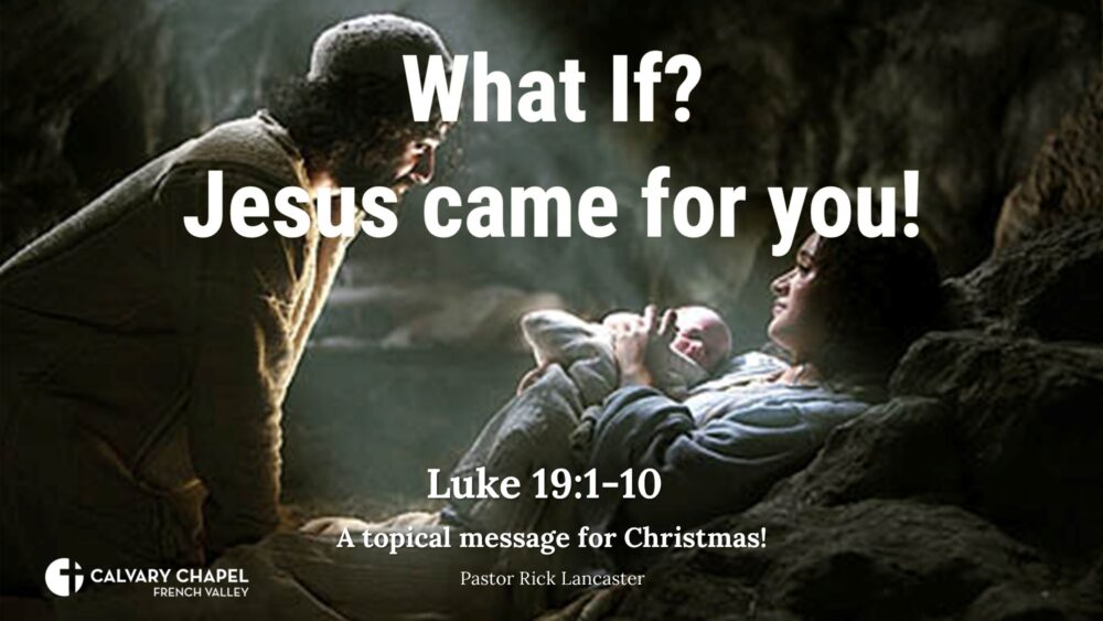 What if? Jesus came for you! – Luke 19:1-10 – Christmas message - 2024 Image
