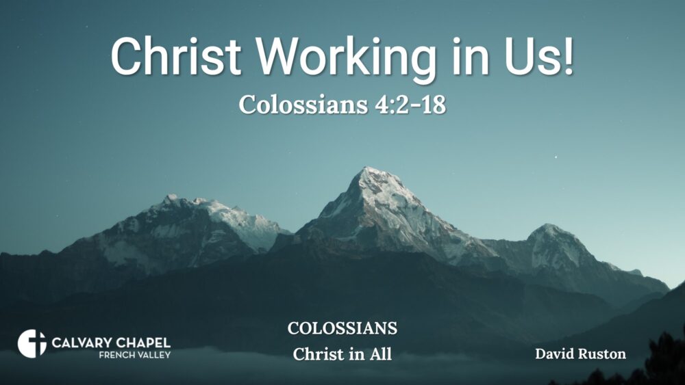 Christ Working in Us! - Colossians 4:2-18 – David Rushton