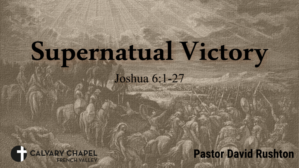 Supernatural Victory – Joshua 6:1-27 – November 30, 2025