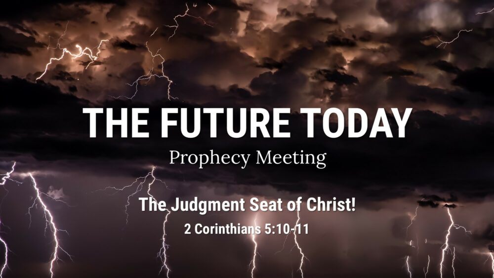 Future Today 211219 – The Judgment Seat of Christ! 2 Corinthians 5:10-11 Image