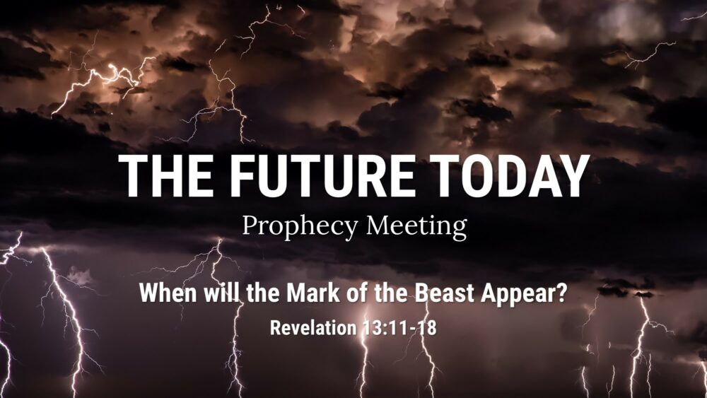Future Today 220710 – When with the Mark of the Beast Appear? Revelation 13:11-18