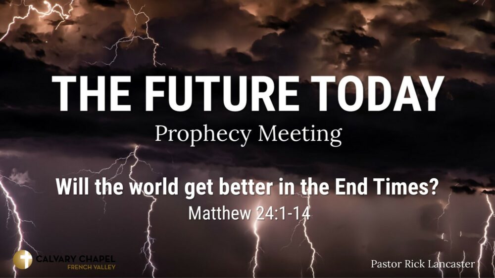 Future Today 221009 – Will the world get better in the End Times? Matthew 24:1-14