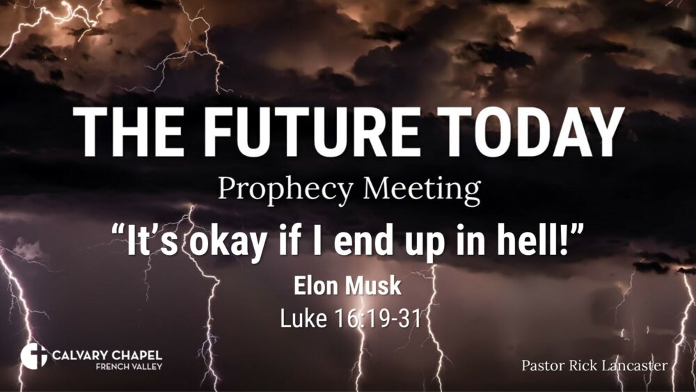 Future Today 230115 – “It’s okay if I end up in hell!” Elon Musk – Luke 16:19-31