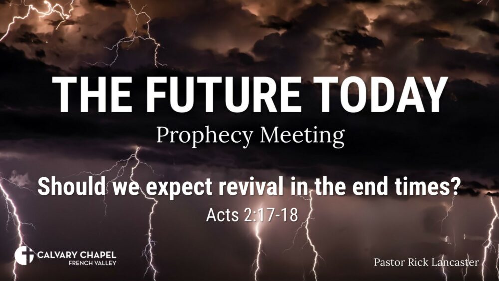 Future Today 230312 – Should we expect revival in the end times? Acts 2:17-18 