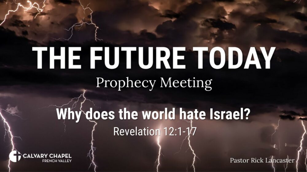 Future Today 230611 – Why does the world hate Israel? Revelation 12:1-17