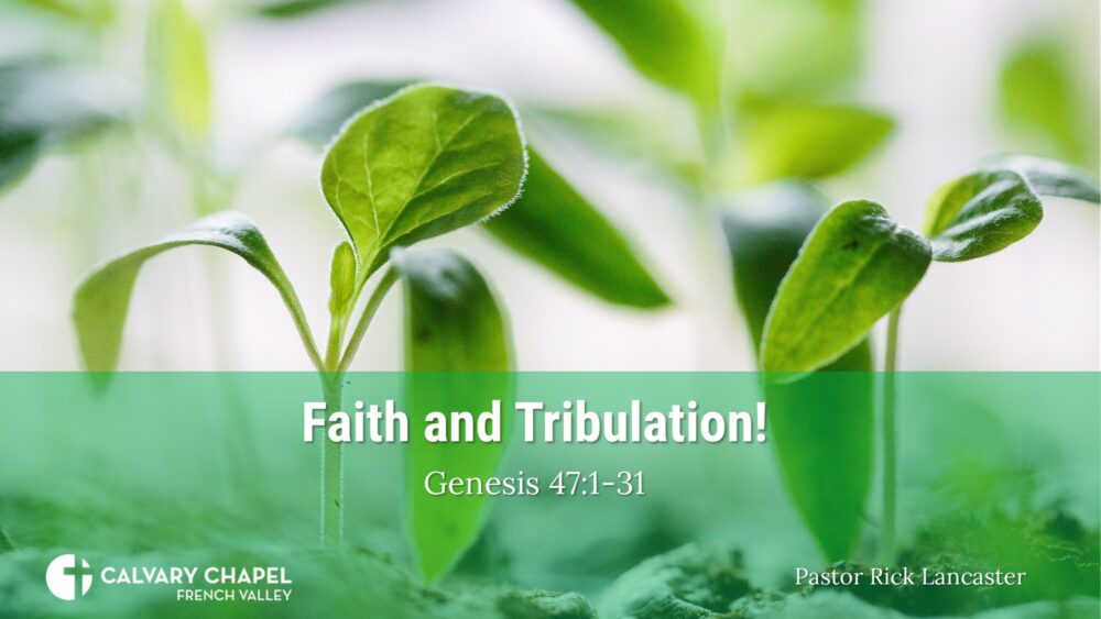 Faith and Tribulation! Genesis 47:1-31