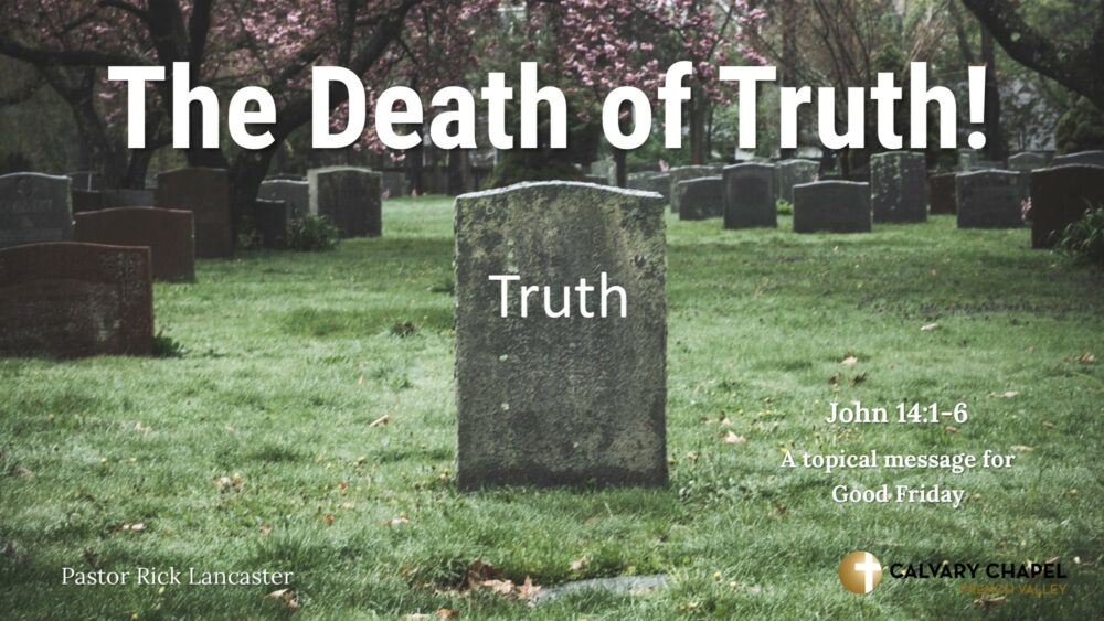 The Death of Truth! John 14:1-6