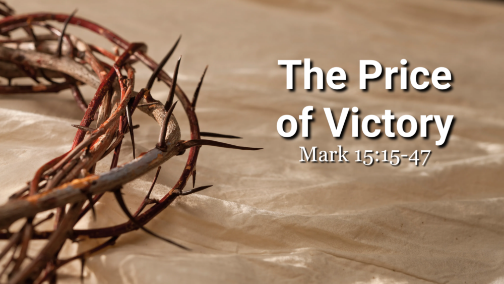 The Price of Victory – Mark 15:15-47 – A topical message for Good Friday Image