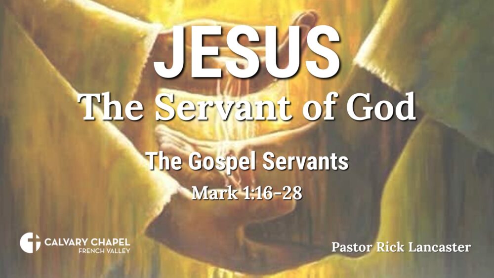 The Gospel Servants – Mark 1:16-28