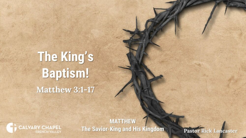 The King’s Baptism! – Matthew 3:1-17