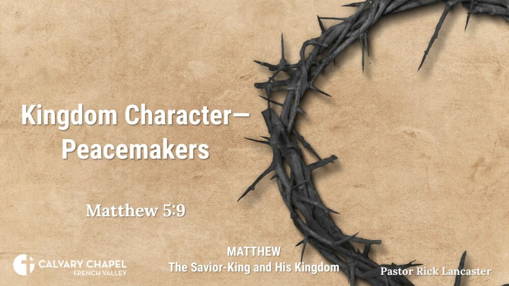 Kingdom Character – Peacemakers! Matthew 5:9