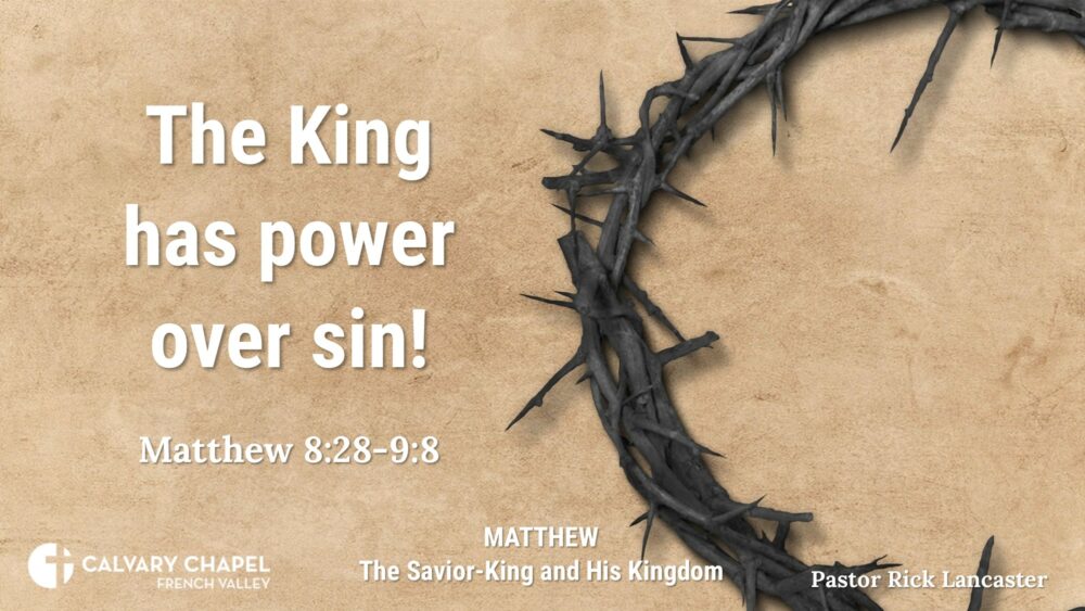 The King has power over sin! – Matthew 8:28-9:8