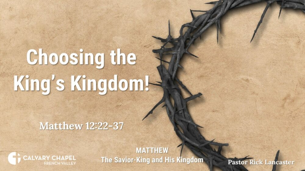 Choosing the King’s Kingdom! – Matthew 12:22-37 Image