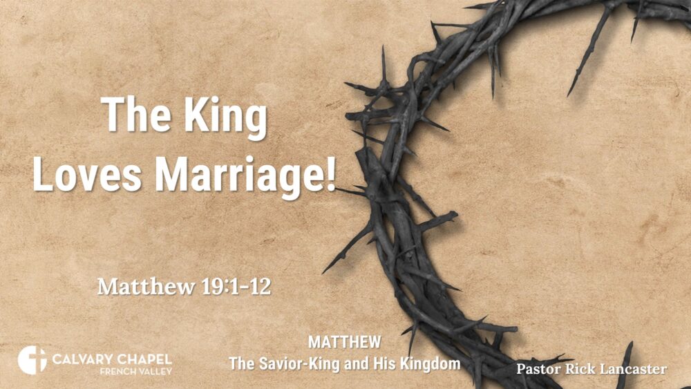 The King loves Marriage! – Matthew 19:1-12