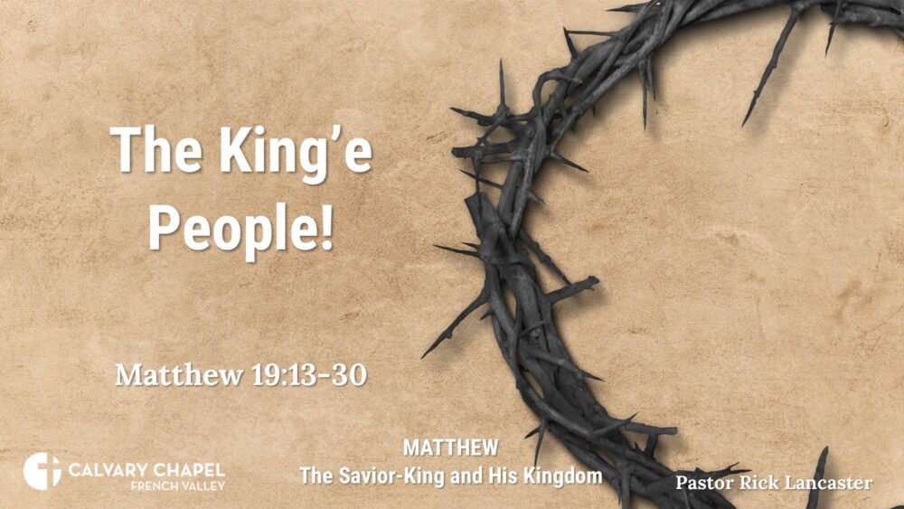 The King’s People! – Matthew 19:13-30