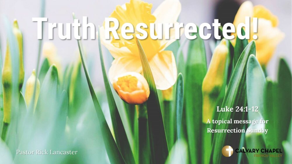 Truth Resurrected! Luke 24:1-12