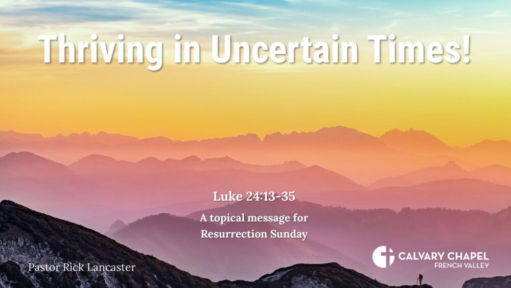 Thriving in Uncertain Times! Luke 24.13.35 – Resurrection Sunday 2024 Image
