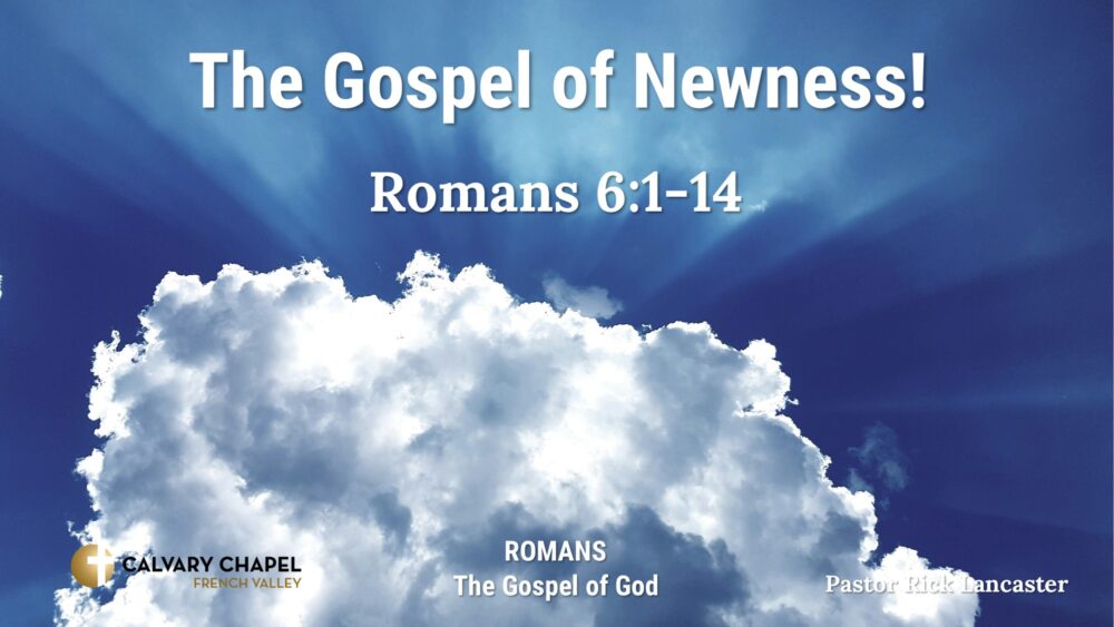 The Gospel of Newness! Romans 6:1-14