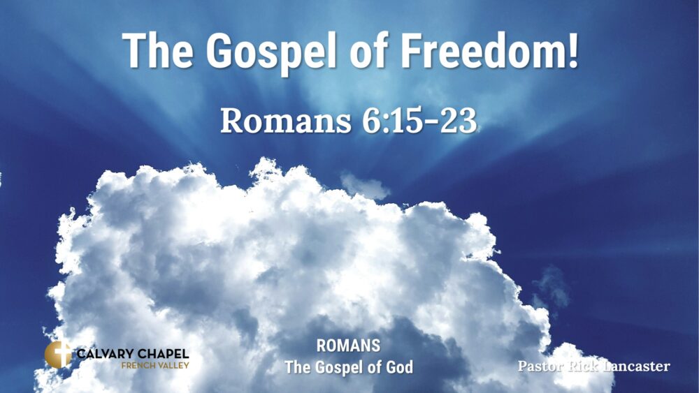 The Gospel of Freedom! Romans 6:15-23