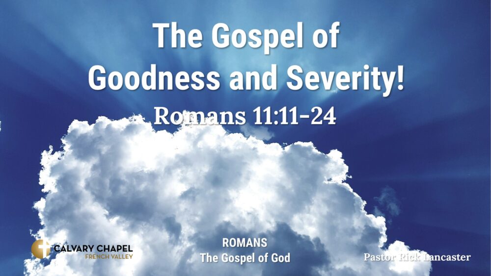The Gospel of Goodness and Severity! Romans 11:11-24