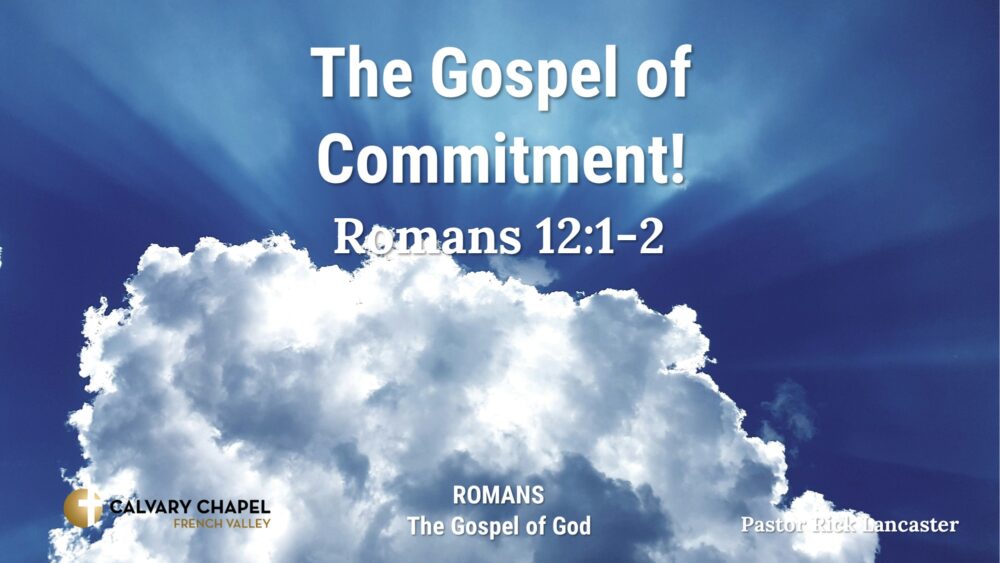 The Gospel of Commitment! Romans 12:1-2 Image