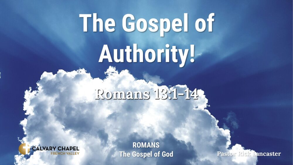 The Gospel of Authority! Romans 13:1-14
