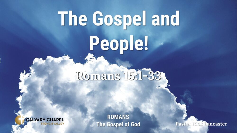 The Gospel and People! Romans 15:1-33