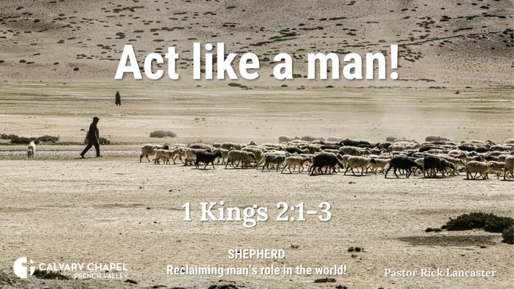 Act like a man! 1 Kings 2:1-3 – CCFV Men’s Breakfast – February 15, 2025 Image
