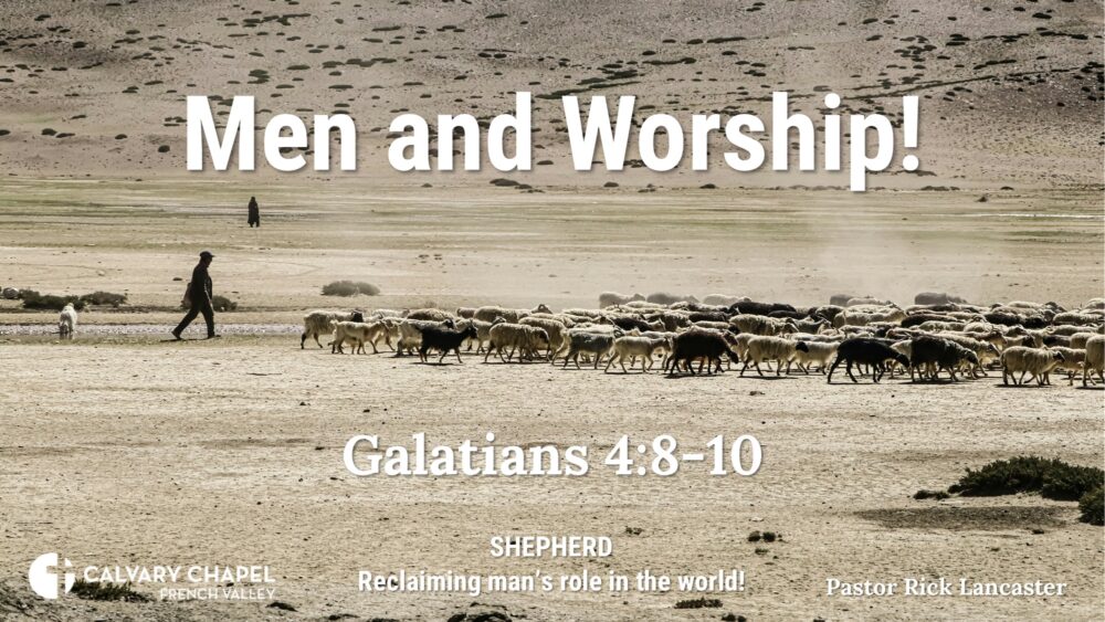 Men and Worship! – Galatians 4:8-10 – CCFV Men’s Breakfast – August 16, 2025