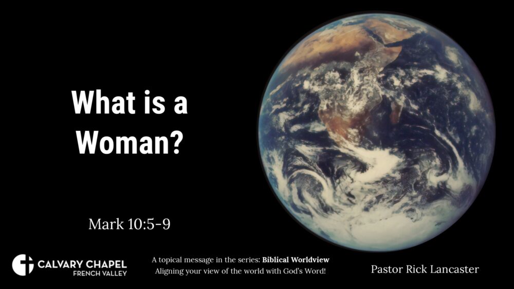Biblical Worldviews: What is a Woman? Mark 10:5-9