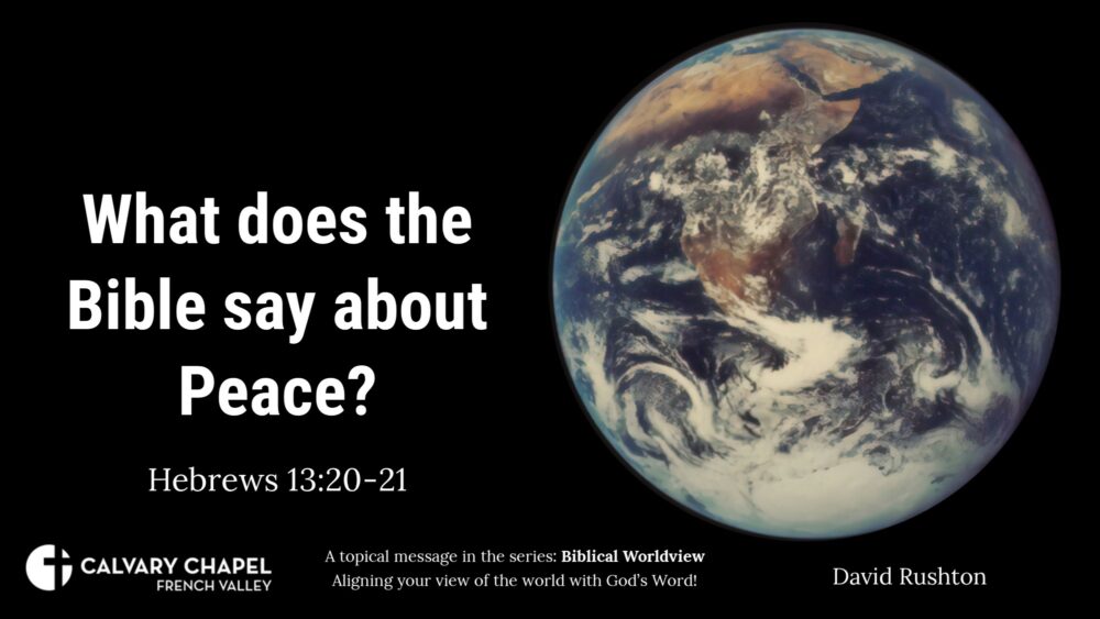 Biblical Worldviews - What does the Bible say about Peace? Hebrews 13:20-21
