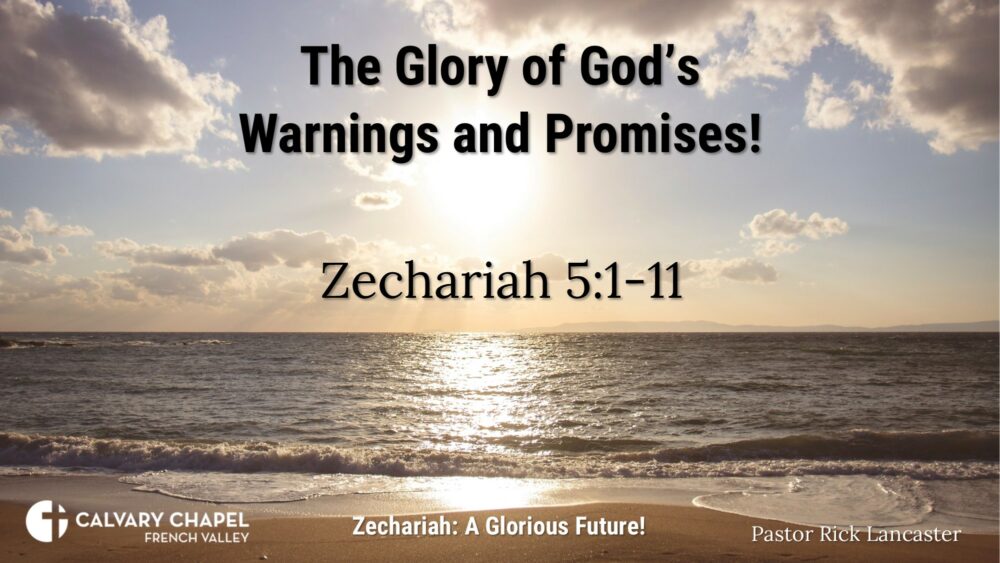 The Glory of God’s Warnings and Promises! Zechariah 5:1-11