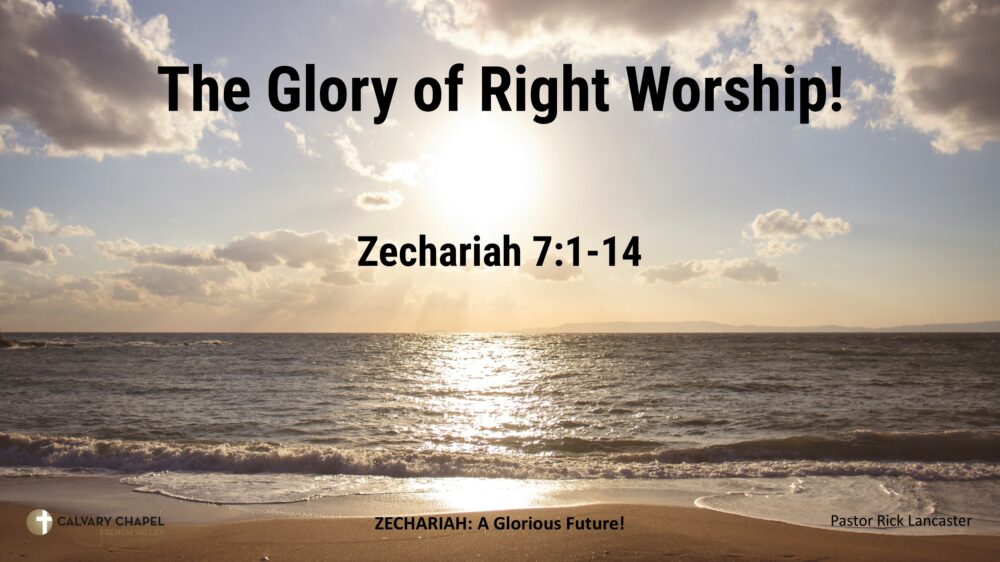 The Glory of True Worship! Zechariah 7:1-14